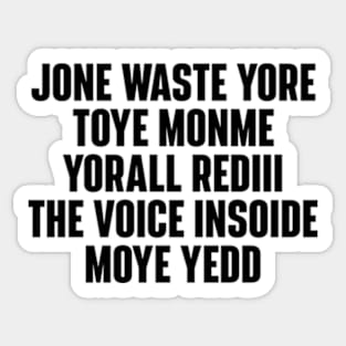 JONE WASTE YORE TOYE MONME YORALL REDIII THE VOICE INSOIDE MOYE YEDD Sticker